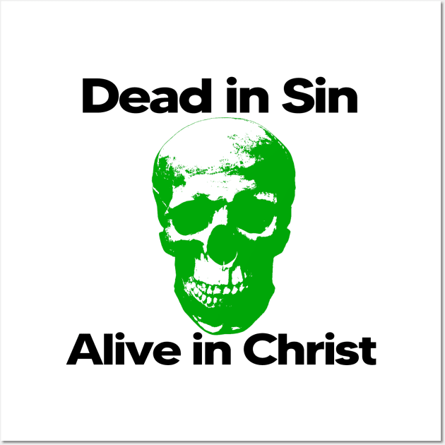 Dead in Sin, Alive in Christ. Wall Art by Patrickchastainjr